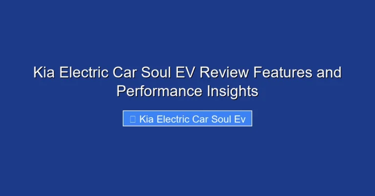 Kia Electric Car Soul EV Review Features and Performance Insights
