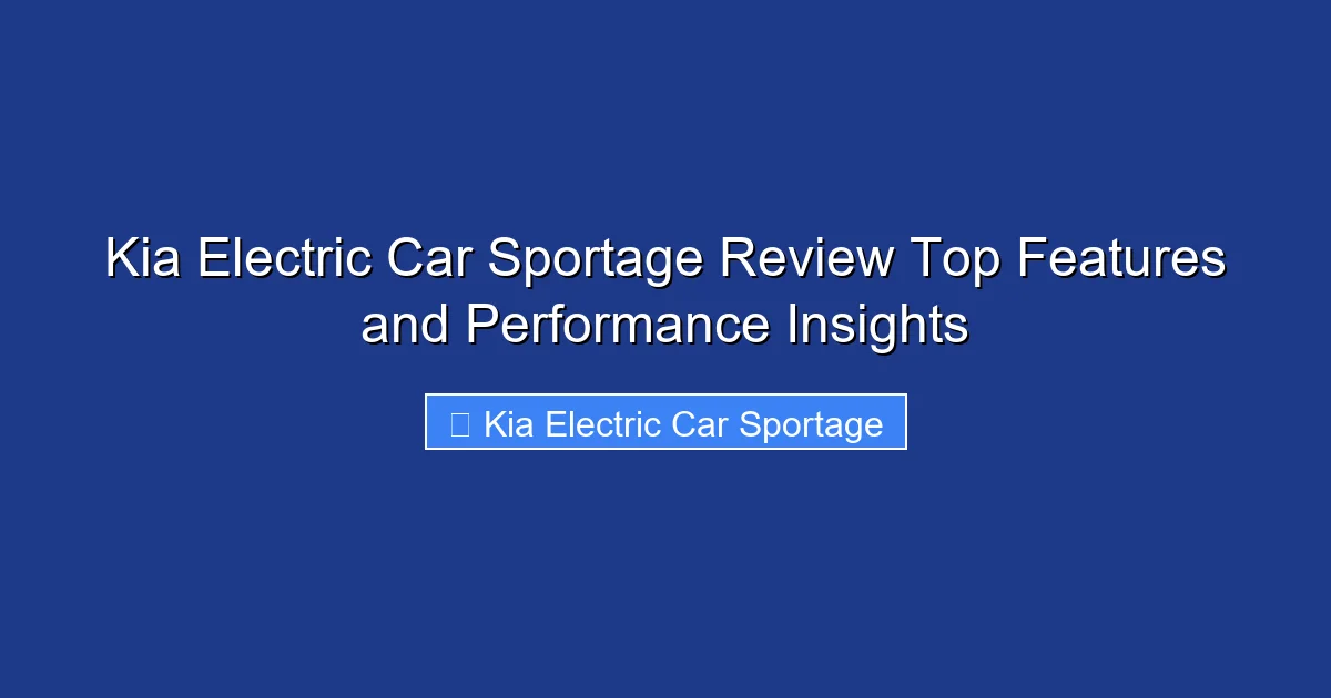 Kia Electric Car Sportage Review Top Features and Performance Insights