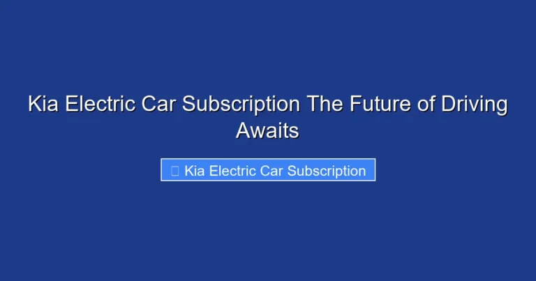 Kia Electric Car Subscription The Future of Driving Awaits