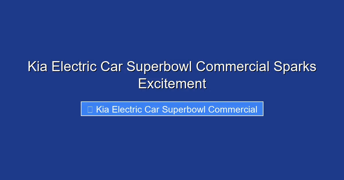 Kia Electric Car Superbowl Commercial Sparks Excitement