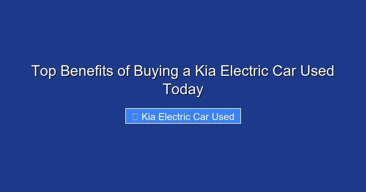 Top Benefits of Buying a Kia Electric Car Used Today