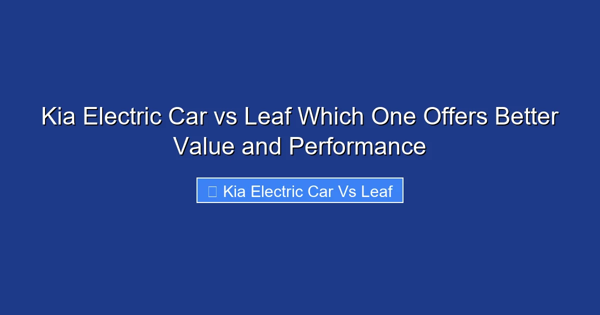 Kia Electric Car vs Leaf Which One Offers Better Value and Performance