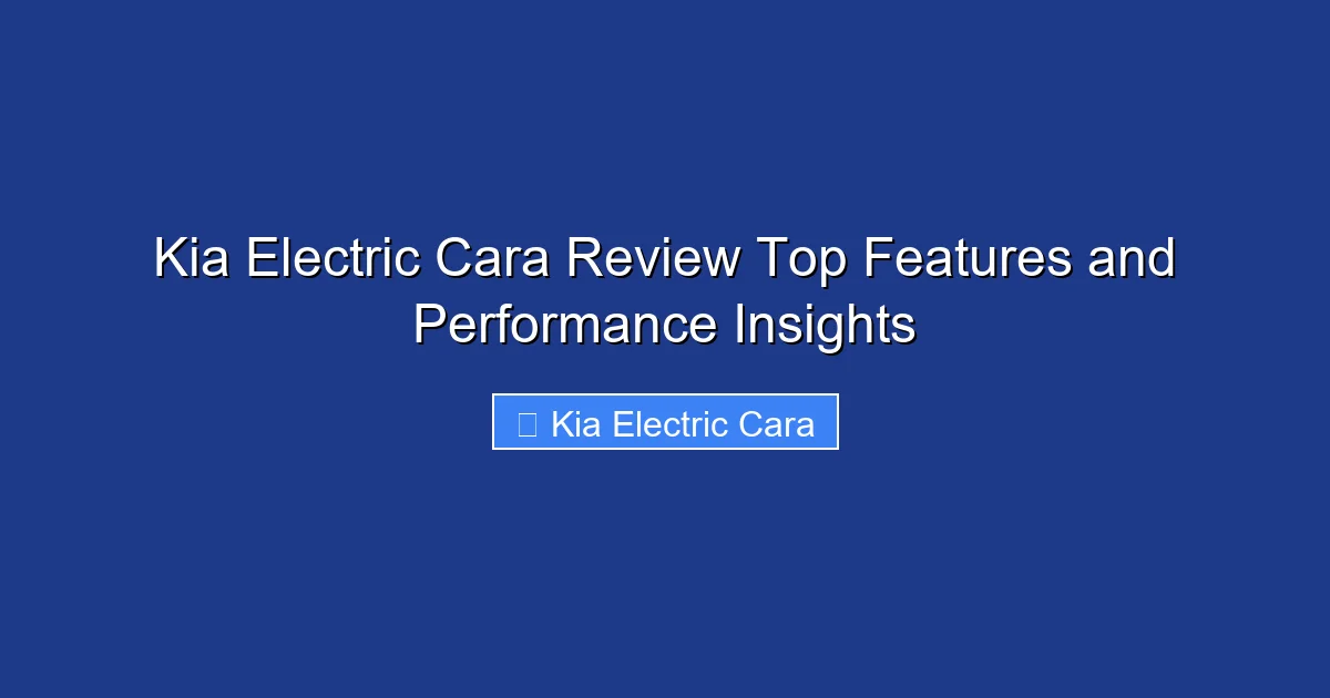 Kia Electric Cara Review Top Features and Performance Insights