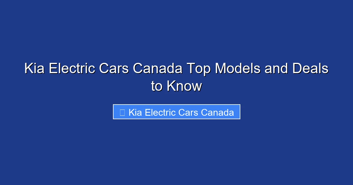 Kia Electric Cars Canada Top Models and Deals to Know