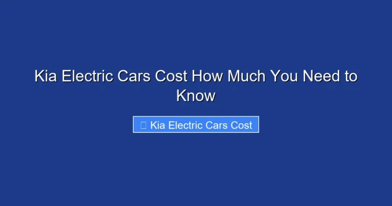 Kia Electric Cars Cost How Much You Need to Know