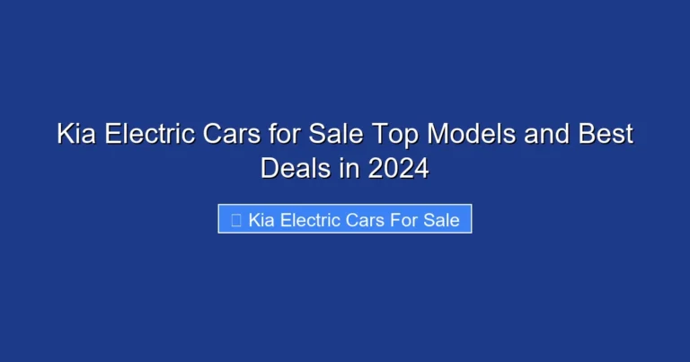 Kia Electric Cars for Sale Top Models and Best Deals in 2024