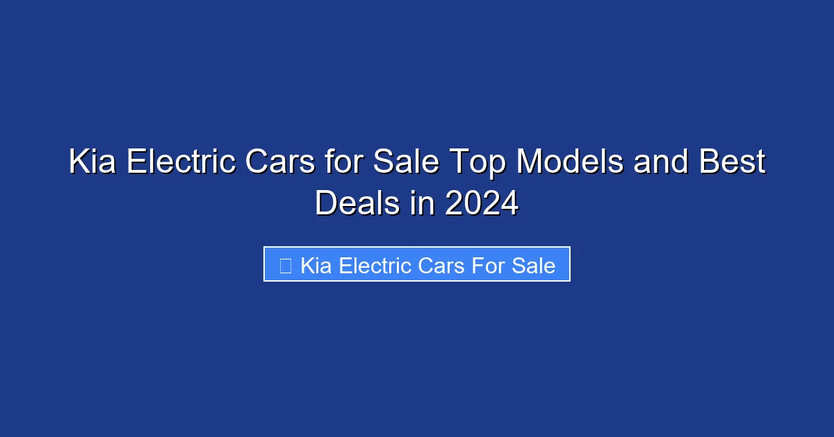 Kia Electric Cars for Sale Top Models and Best Deals in 2024