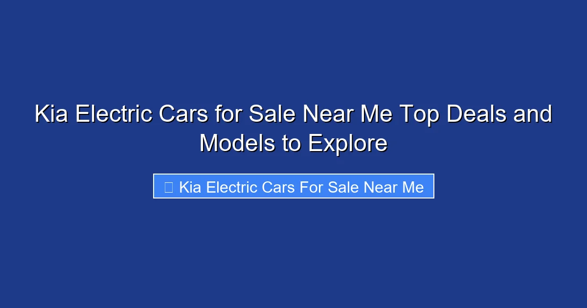 Kia Electric Cars for Sale Near Me Top Deals and Models to Explore