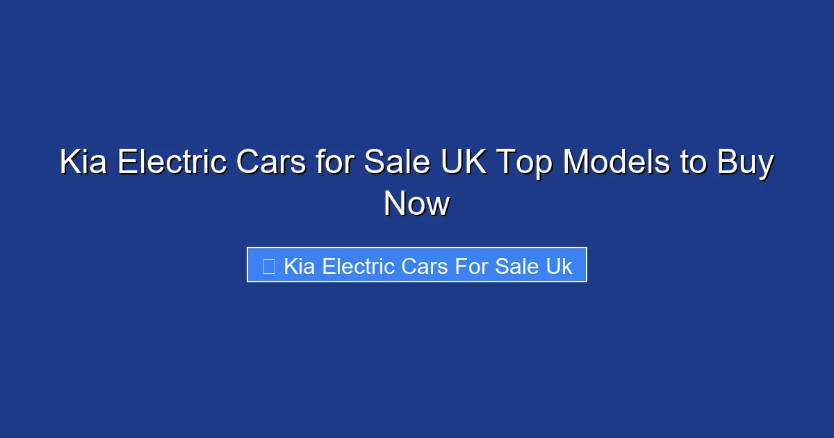 Kia Electric Cars for Sale UK Top Models to Buy Now