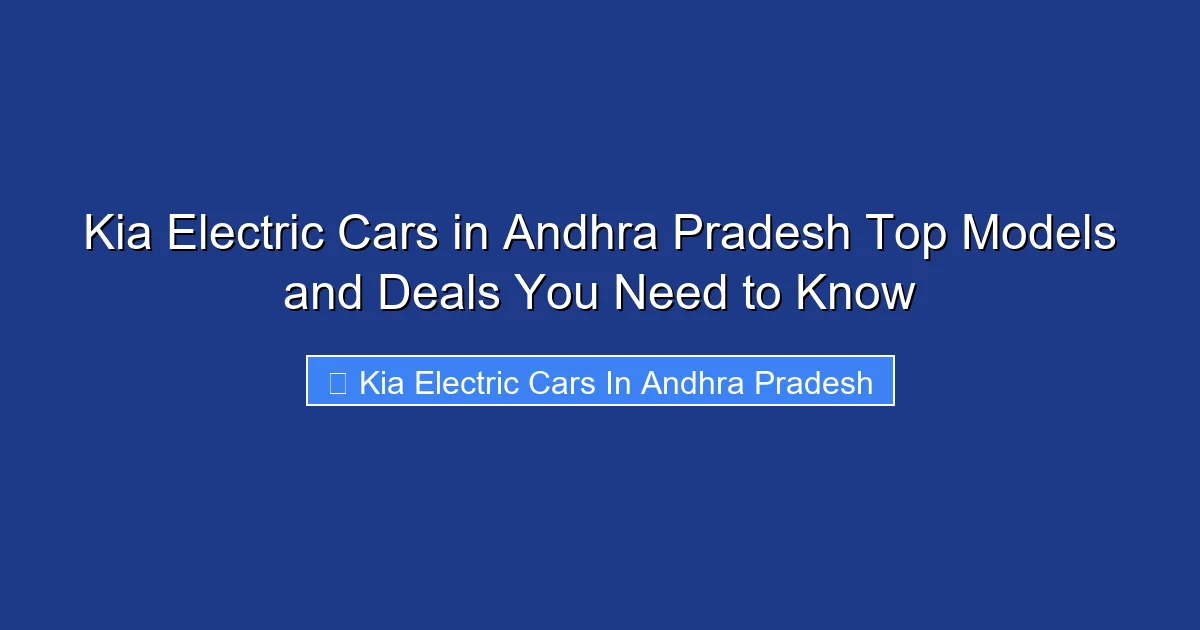 Kia Electric Cars in Andhra Pradesh Top Models and Deals You Need to Know