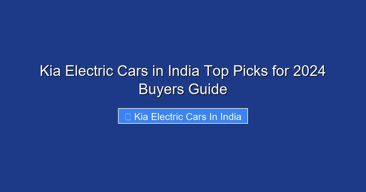Kia Electric Cars in India Top Picks for 2024 Buyers Guide