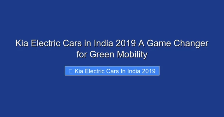 Kia Electric Cars in India 2019 A Game Changer for Green Mobility