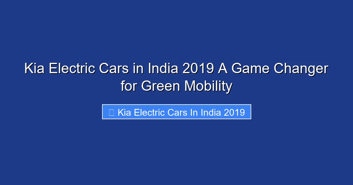 Kia Electric Cars in India 2019 A Game Changer for Green Mobility