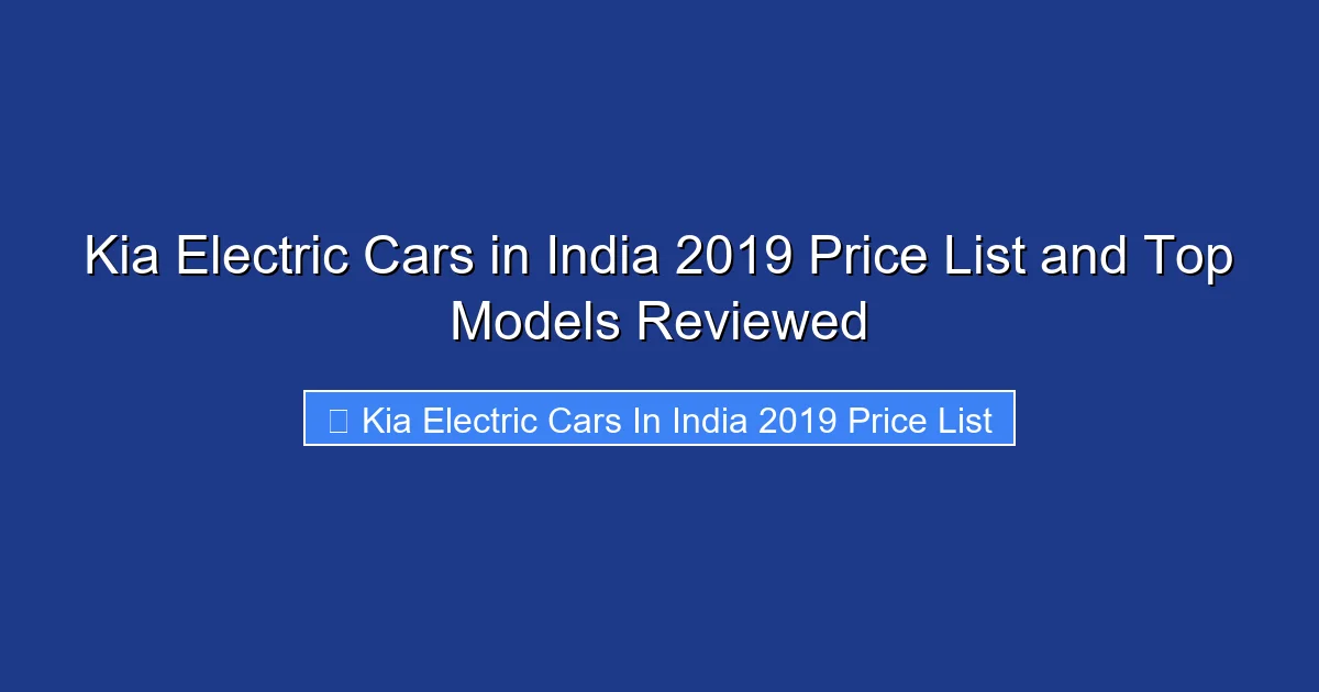 Kia Electric Cars in India 2019 Price List and Top Models Reviewed