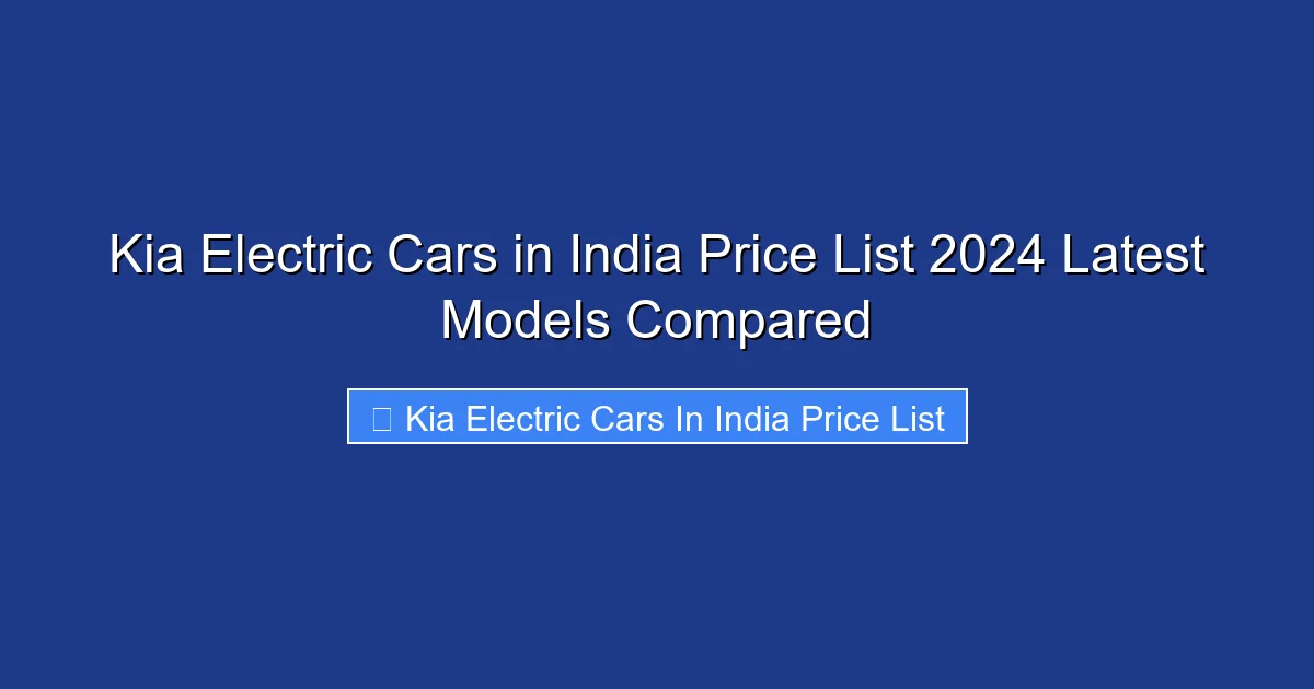 Kia Electric Cars in India Price List 2024 Latest Models Compared