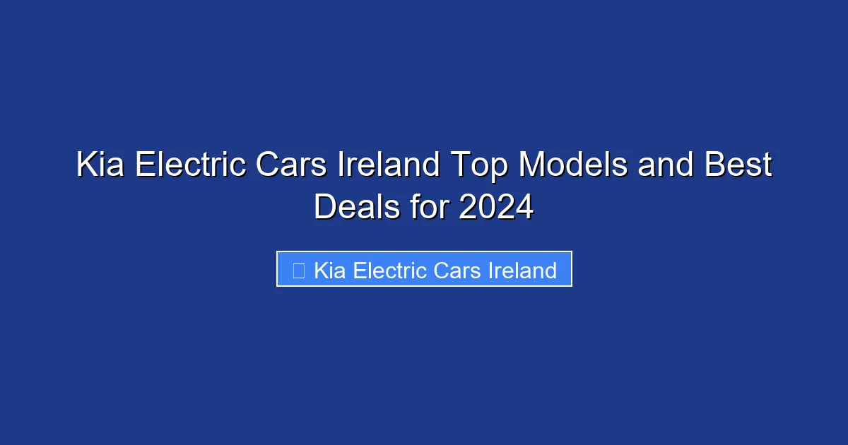 Kia Electric Cars Ireland Top Models and Best Deals for 2024