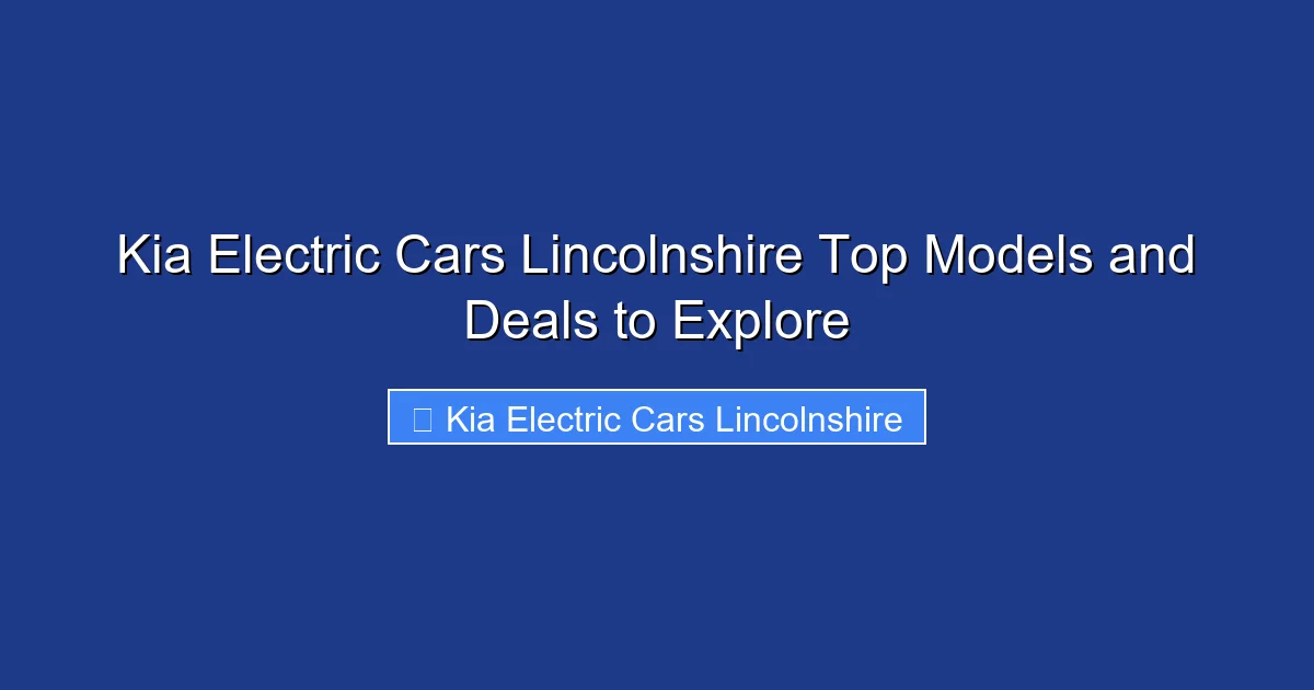Kia Electric Cars Lincolnshire Top Models and Deals to Explore