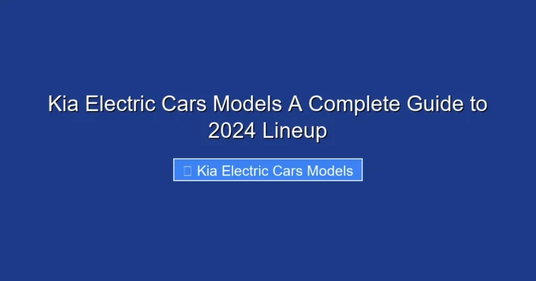 Kia Electric Cars Models A Complete Guide to 2024 Lineup