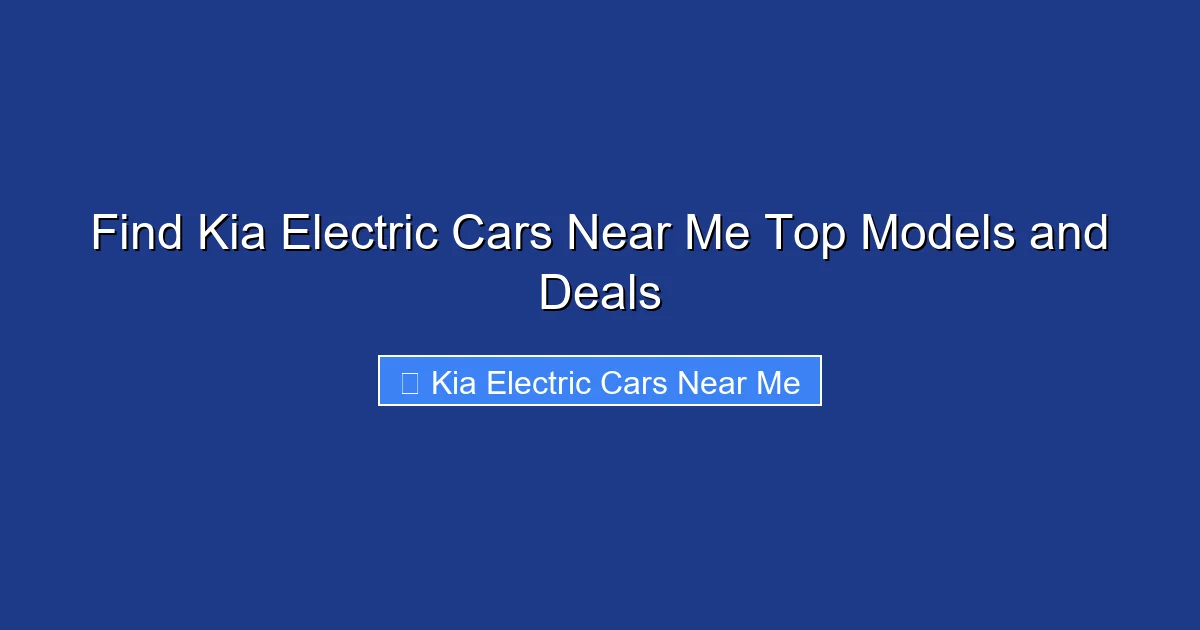 Find Kia Electric Cars Near Me Top Models and Deals