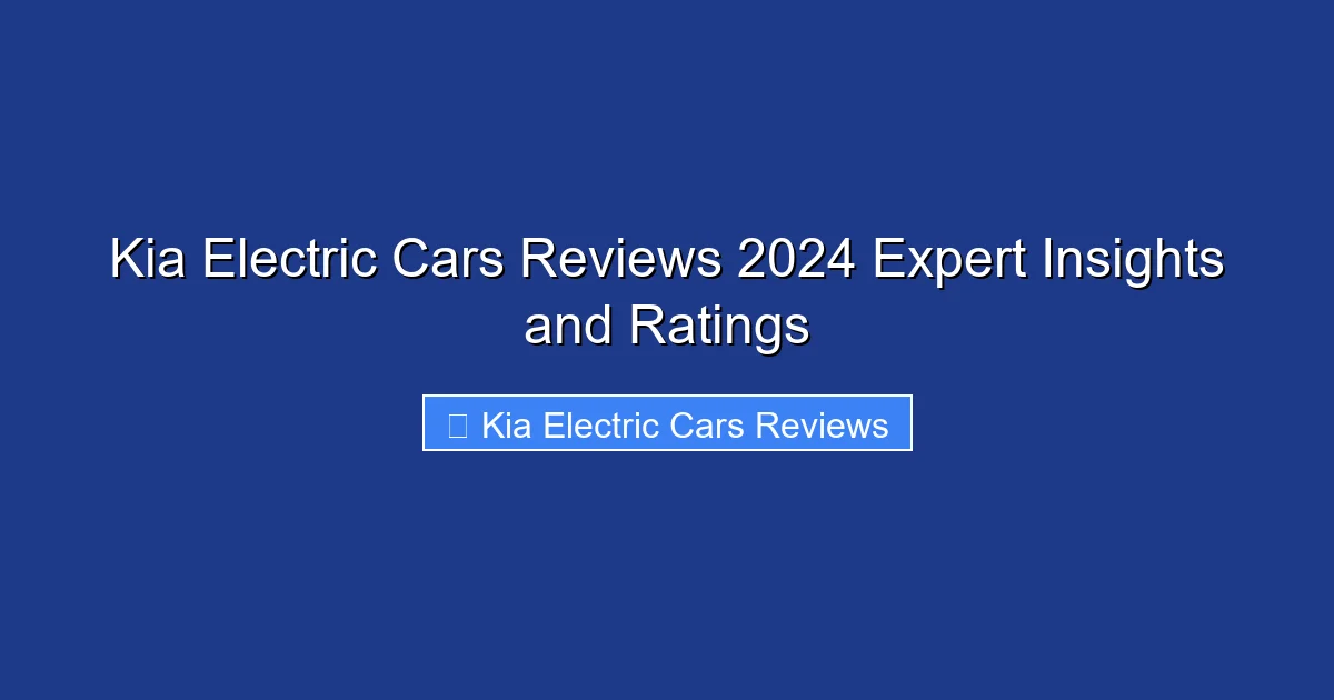 Kia Electric Cars Reviews 2024 Expert Insights and Ratings
