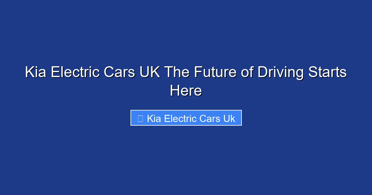 Kia Electric Cars UK The Future of Driving Starts Here