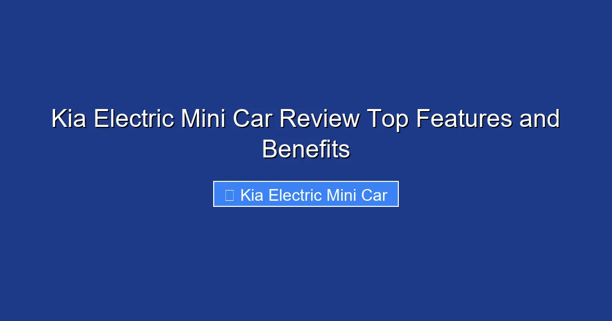 Kia Electric Mini Car Review Top Features and Benefits
