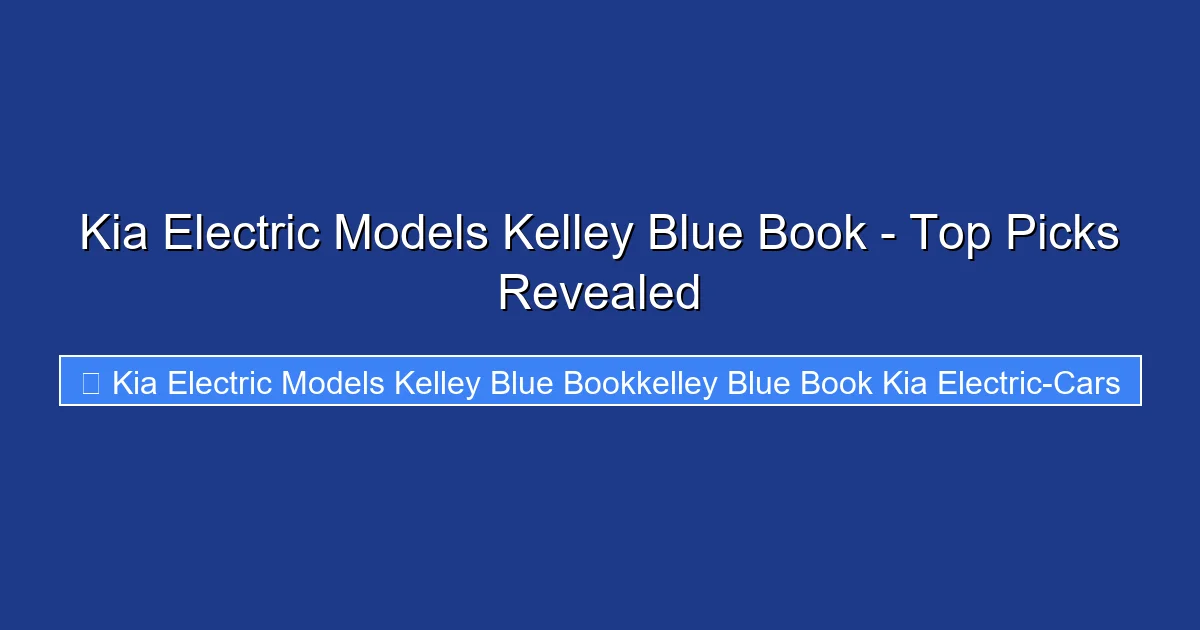 Kia Electric Models Kelley Blue Book - Top Picks Revealed