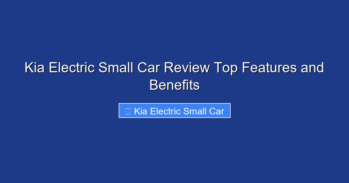 Kia Electric Small Car Review Top Features and Benefits