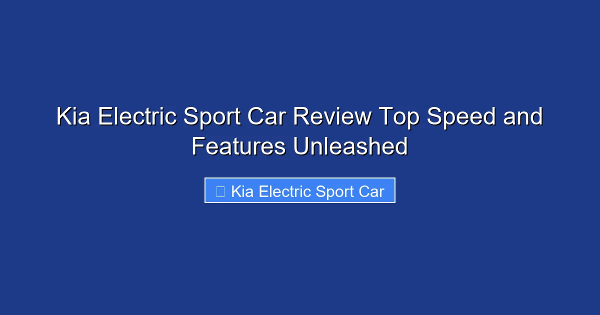 Kia Electric Sport Car Review Top Speed and Features Unleashed