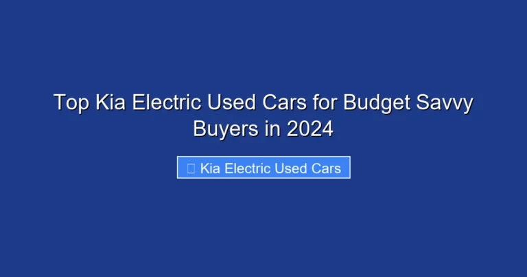 Top Kia Electric Used Cars for Budget Savvy Buyers in 2024