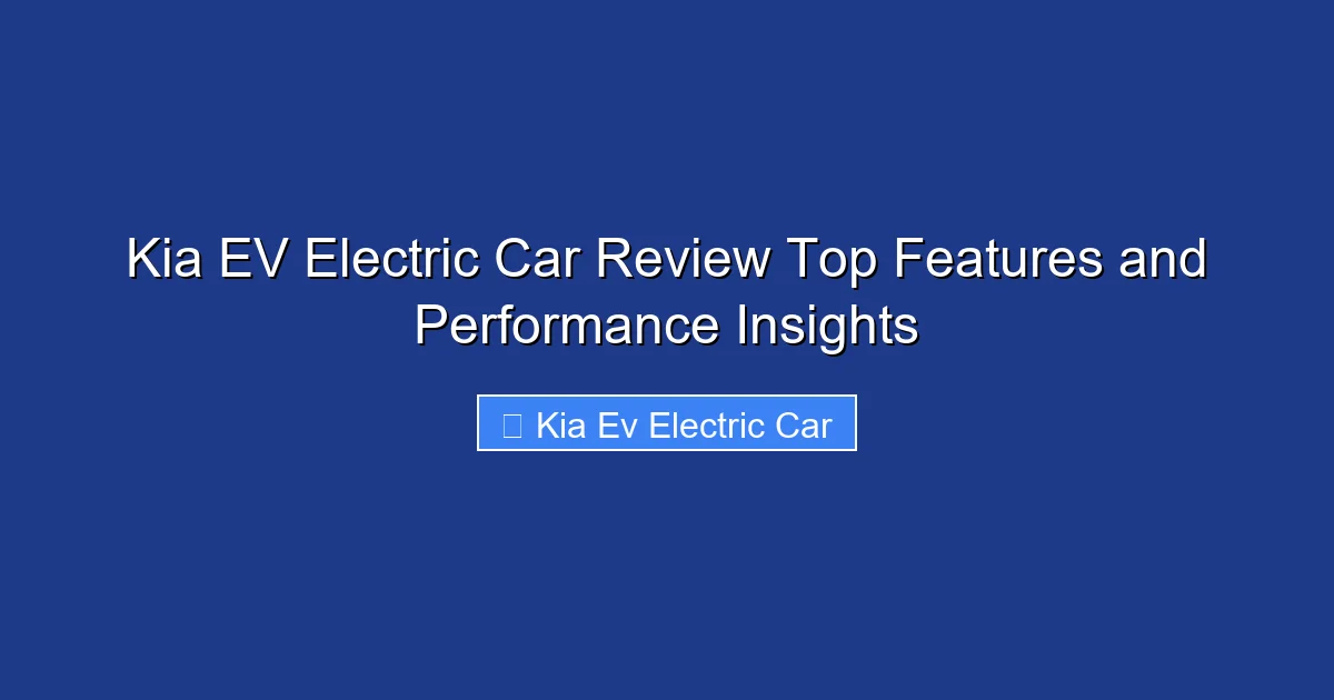 Kia EV Electric Car Review Top Features and Performance Insights