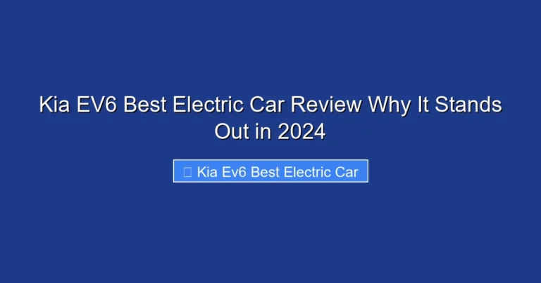 Kia EV6 Best Electric Car Review Why It Stands Out in 2024