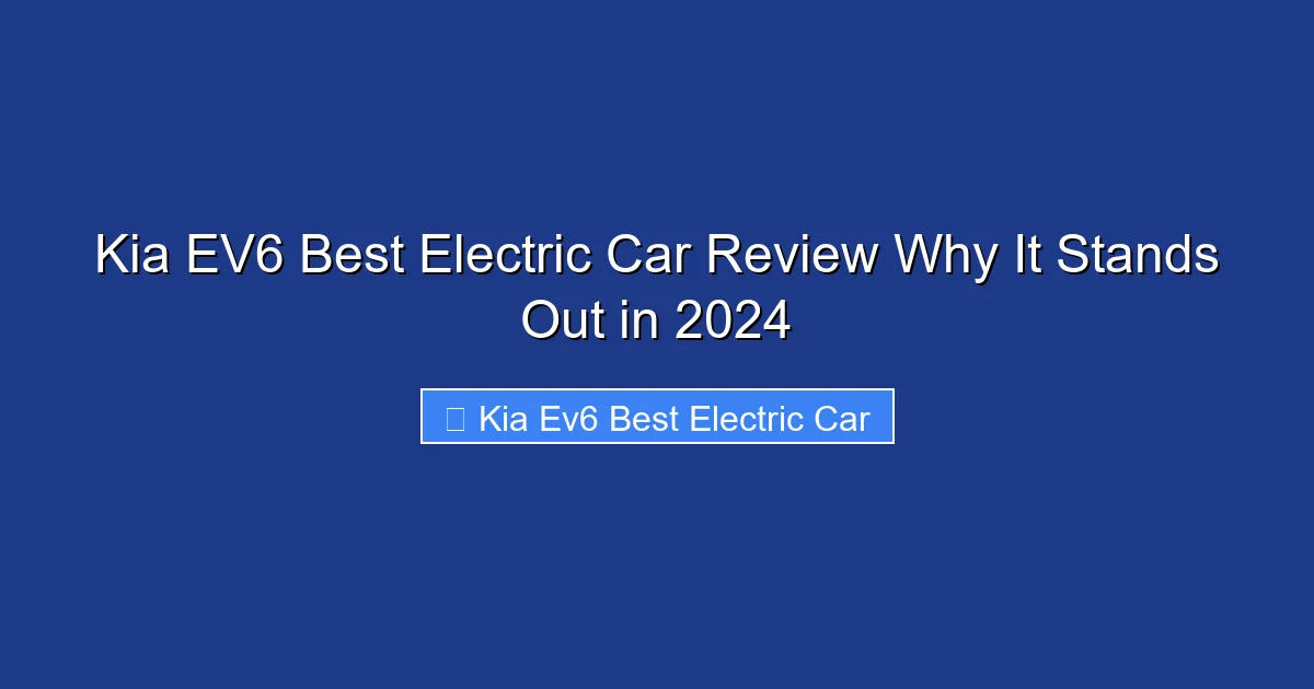 Kia EV6 Best Electric Car Review Why It Stands Out in 2024