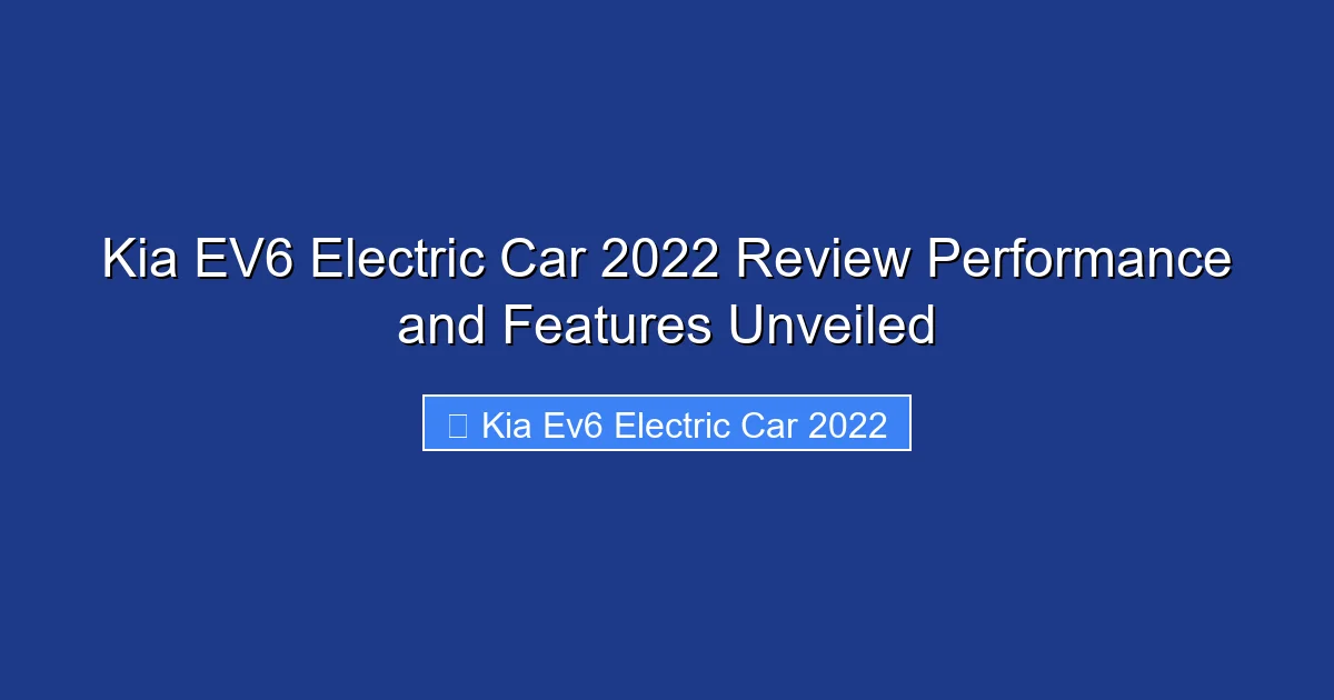 Kia EV6 Electric Car 2022 Review Performance and Features Unveiled