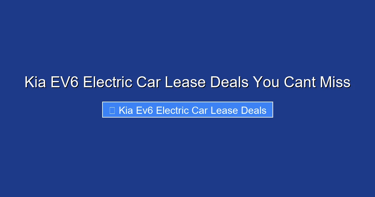Kia EV6 Electric Car Lease Deals You Cant Miss