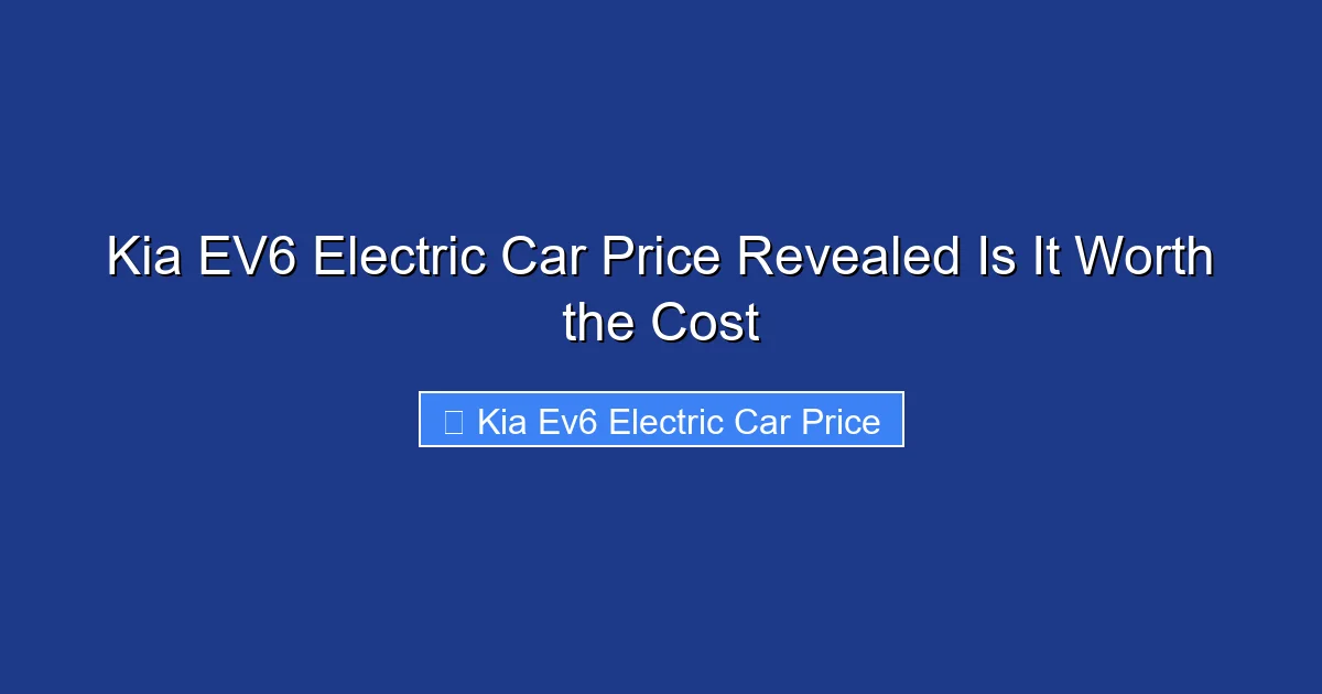 Kia EV6 Electric Car Price Revealed Is It Worth the Cost