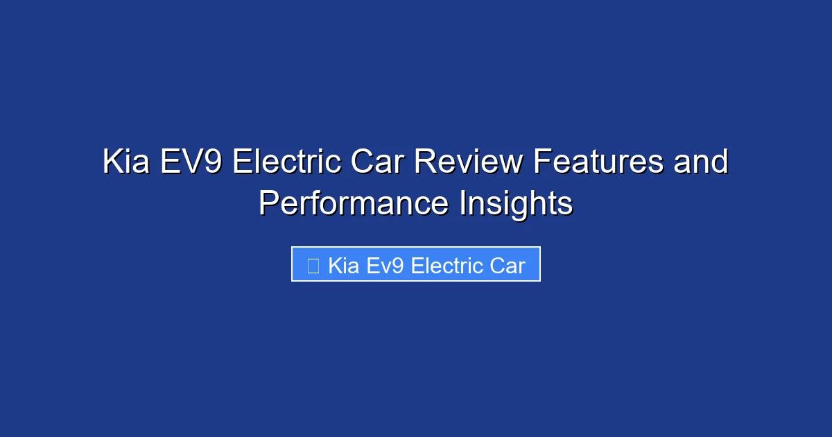Kia EV9 Electric Car Review Features and Performance Insights