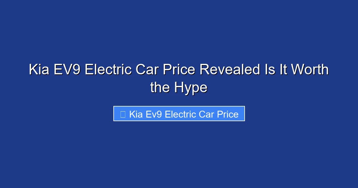 Kia EV9 Electric Car Price Revealed Is It Worth the Hype