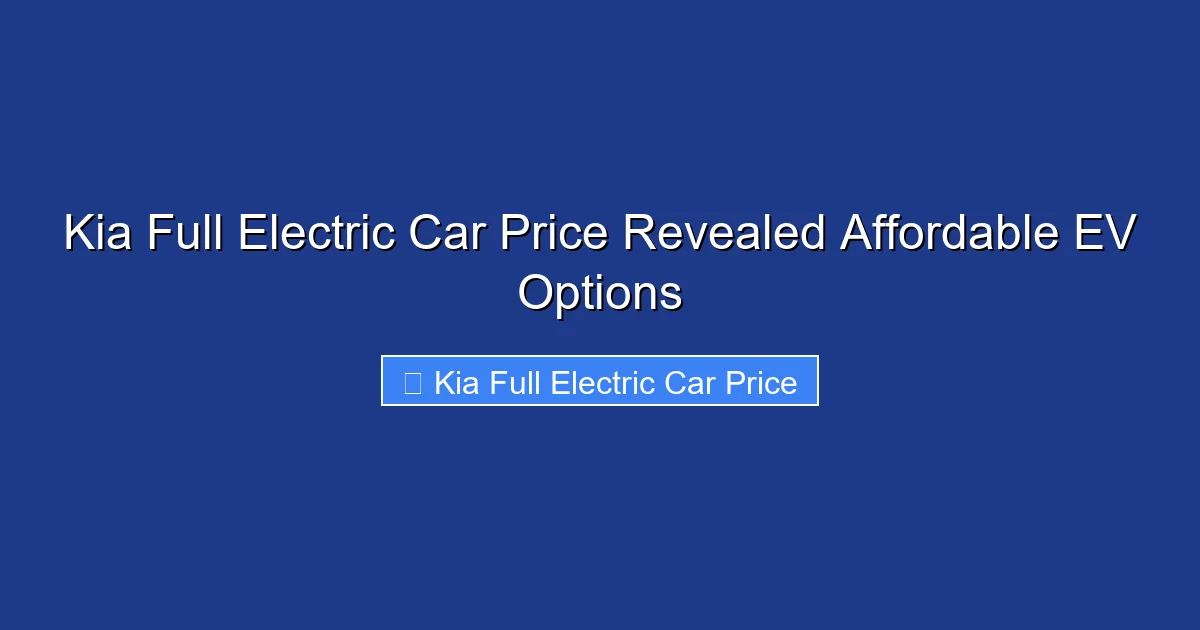 Kia Full Electric Car Price Revealed Affordable EV Options