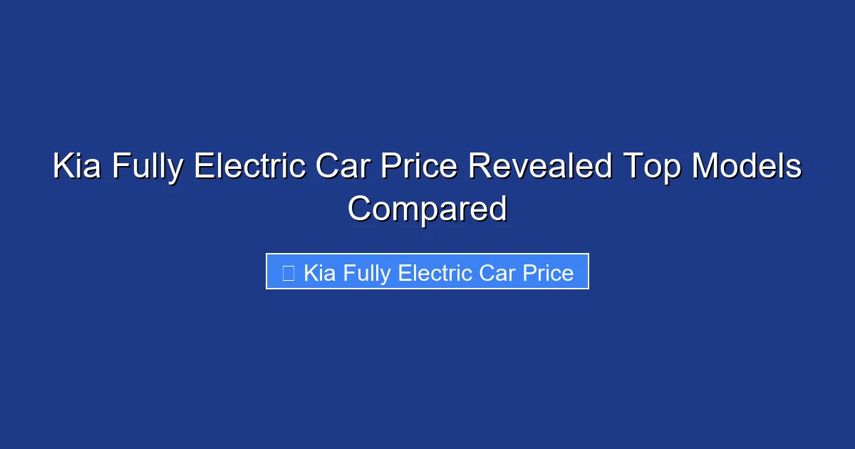 Kia Fully Electric Car Price Revealed Top Models Compared