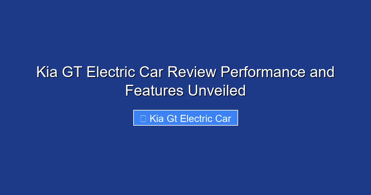 Kia GT Electric Car Review Performance and Features Unveiled