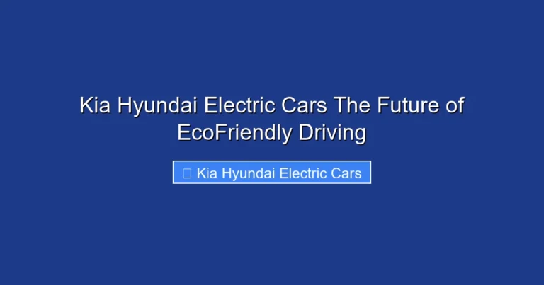 Kia Hyundai Electric Cars The Future of EcoFriendly Driving