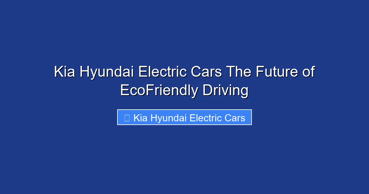 Kia Hyundai Electric Cars The Future of EcoFriendly Driving