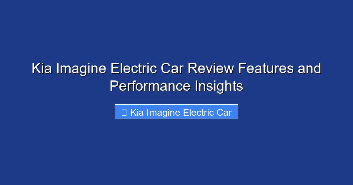 Kia Imagine Electric Car Review Features and Performance Insights