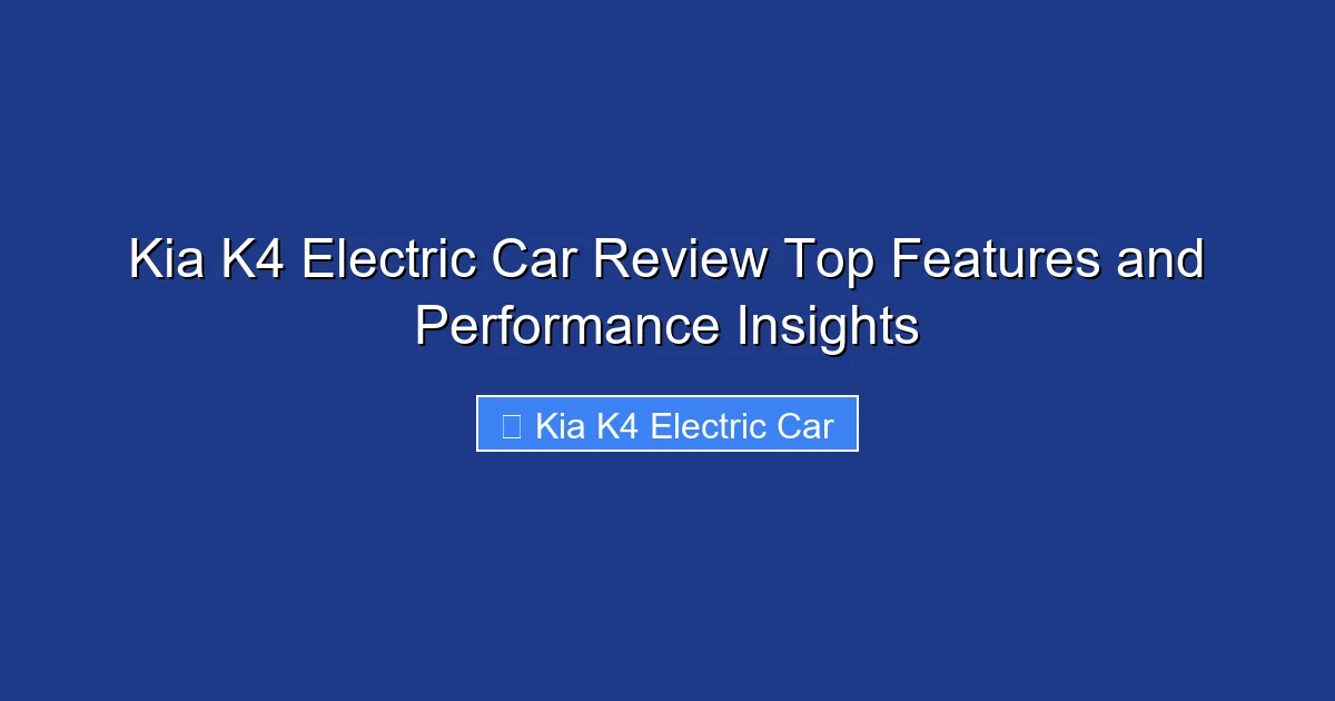Kia K4 Electric Car Review Top Features and Performance Insights