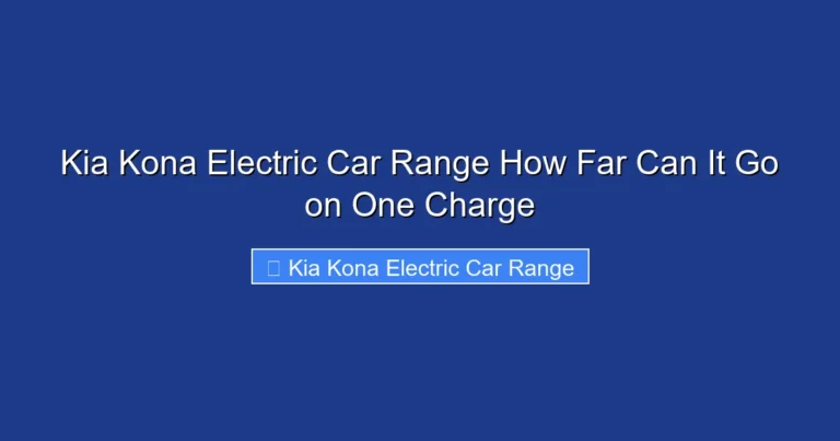 Kia Kona Electric Car Range How Far Can It Go on One Charge