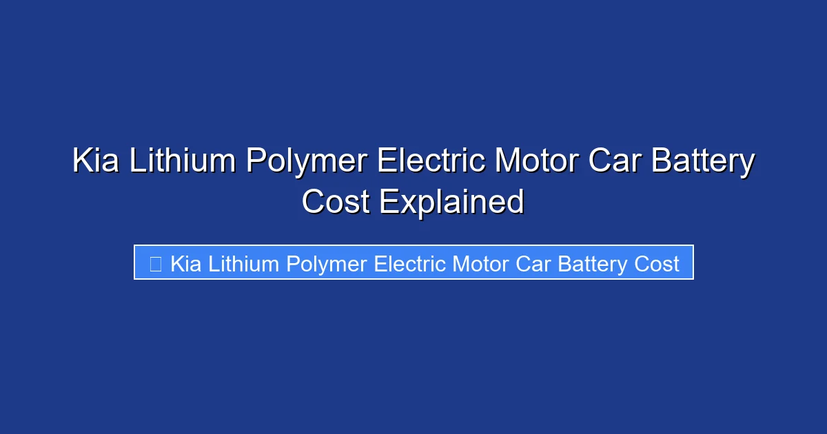 Kia Lithium Polymer Electric Motor Car Battery Cost Explained