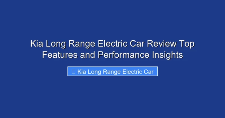 Kia Long Range Electric Car Review Top Features and Performance Insights