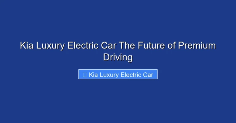 Kia Luxury Electric Car The Future of Premium Driving