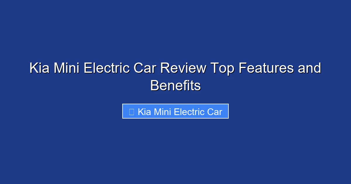 Kia Mini Electric Car Review Top Features and Benefits